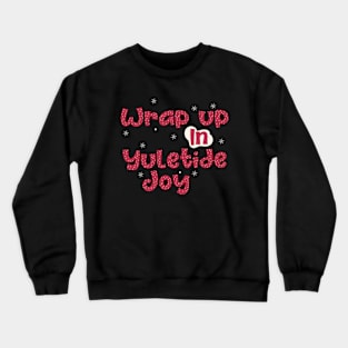 Wrap up in Yuletide joy Crewneck Sweatshirt